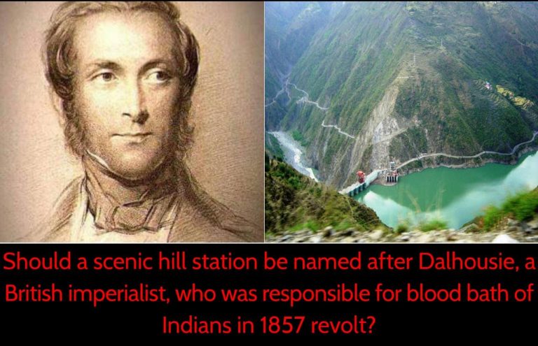 Should a scenic hill station be named after Lord Dalhousie, a British imperialist, who was responsible for blood bath of Indians in 1857 revolt?