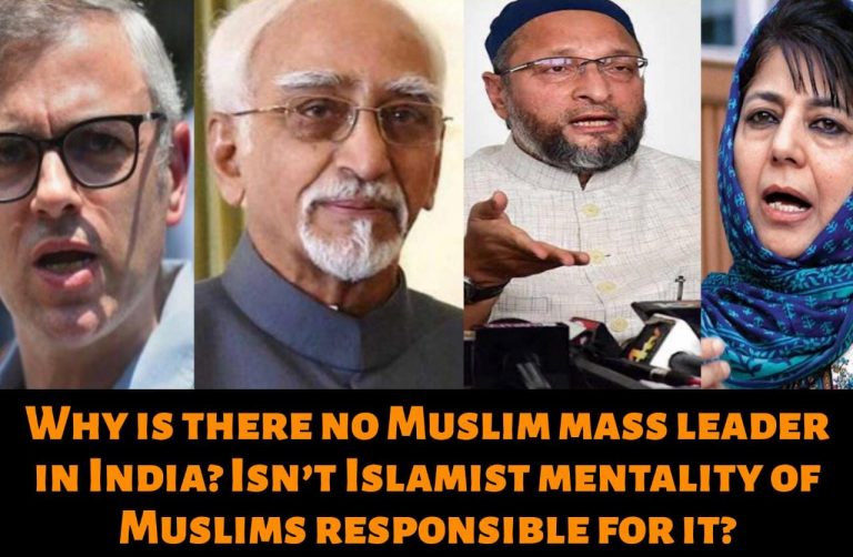 Why is there no Muslim mass leader in India? Isn’t Islamist mentality of Muslims responsible for it?