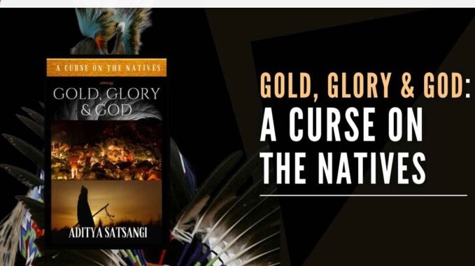 Gold, Glory & God: A Curse On The Natives